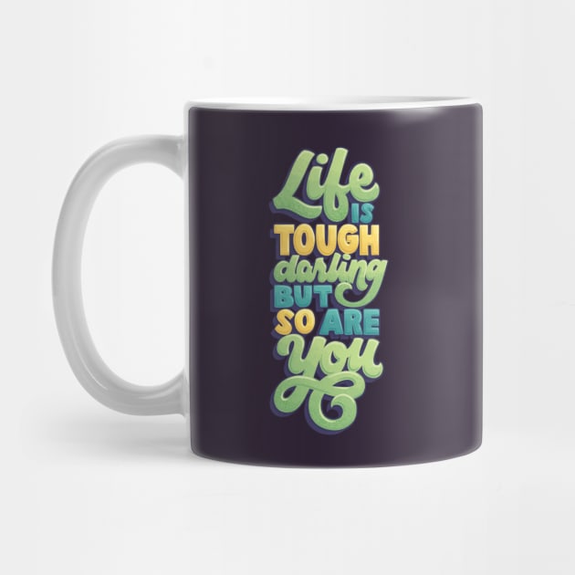 Life is Tough but So Are You by polliadesign